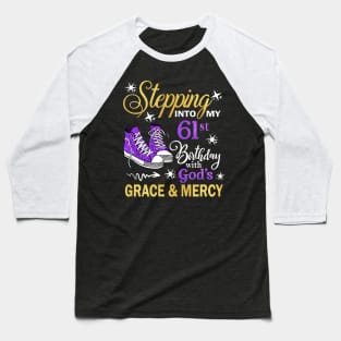 Stepping Into My 61st Birthday With God's Grace & Mercy Bday Baseball T-Shirt